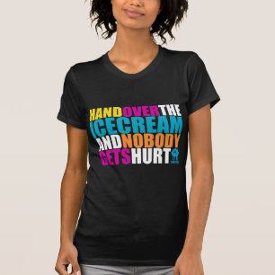 Hand Over the Icecream and Nobody gets Hurt T-Shirt