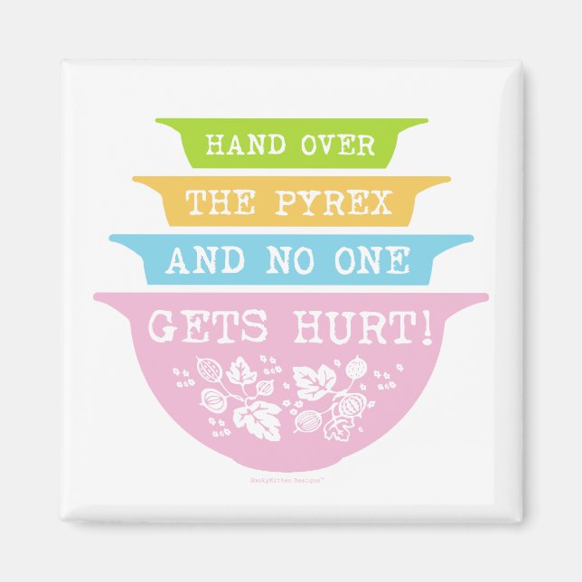 Hand Over the Pyrex No One Gets Hurt (Gooseberry) Magnet (Front)