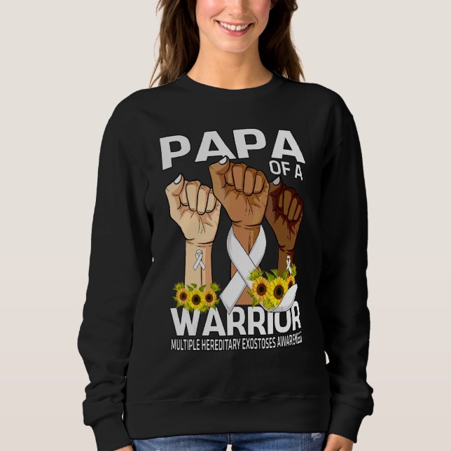 Hand Papa Of A Warrior Multiple Hereditary Exostos Sweatshirt (Front)