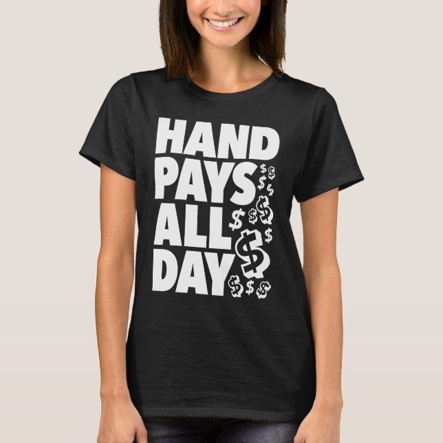 HAND PAYS ALL DAY   gambling slot machine winner k T-Shirt (Front)