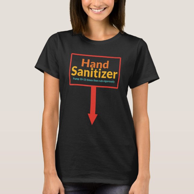 Hand Sanitizer Pump 10 15 Times Then Rub Vigorousl T-Shirt (Front)
