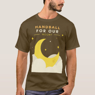 Handball For Our Moony T-Shirt