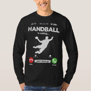 Handball Is Calling I Must Go Handball Hobby Handb T-Shirt