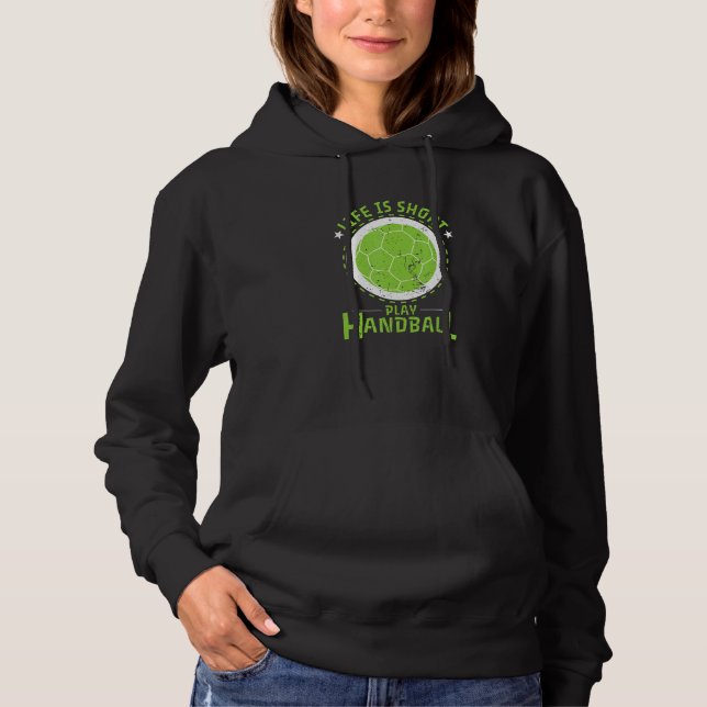 Handball Life Is Short Hoodie (Front)