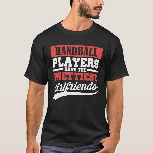 Handball players have the prettiest girlfriends T-Shirt (Front)