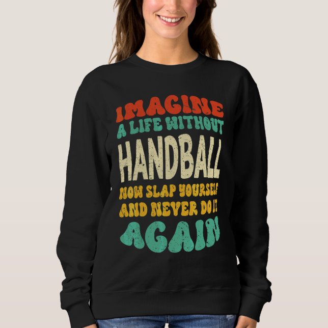 Handball Quote For Handball Sweatshirt (Front)