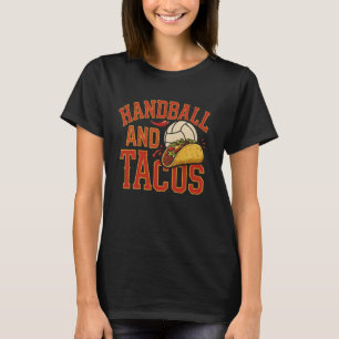 Handball Tacos Humor Funny for Men Women Players & T-Shirt