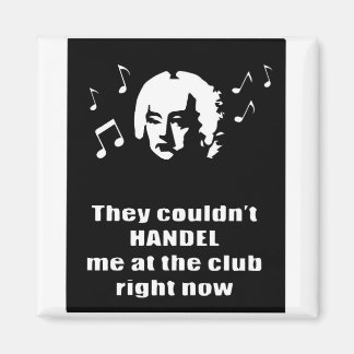Handel Me At The Club Magnet
