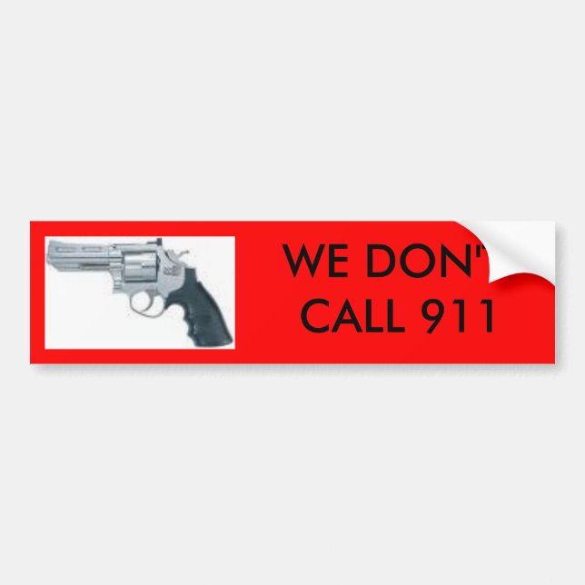 handgun, WE DON'T CALL 911 bumper sticker (Front)