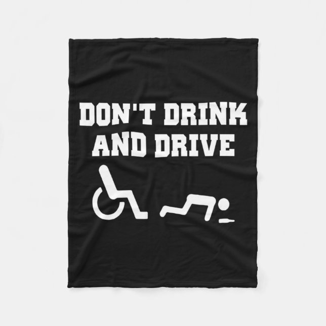 Handicap With Wheelchair Joke Dont Drink And Driv  Fleece Blanket (Front)