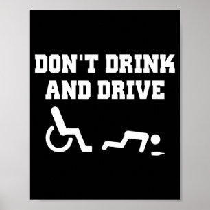 Handicap With Wheelchair Joke Dont Drink And Driv Poster