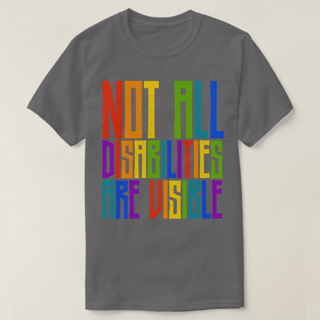 Handicapped Awareness Not All Disabilities Are Vis T-Shirt (Design Front)