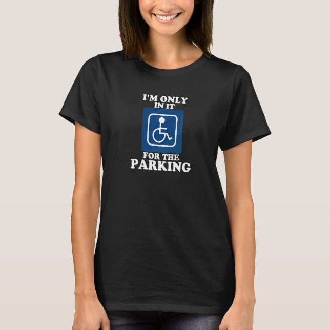 Handicapped In It for the Parking Funny Premium T-Shirt (Front)