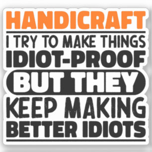 Handicraft I Try To Make Things Funny Sayings