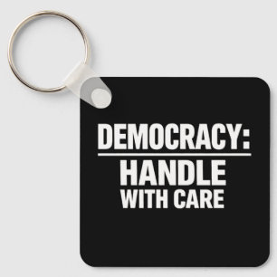 Handle Democracy With Care Key Ring