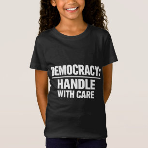 Handle Democracy With Care T-Shirt