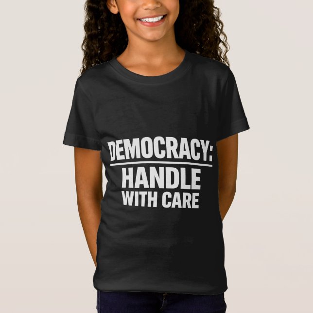 Handle Democracy With Care T-Shirt (Front)