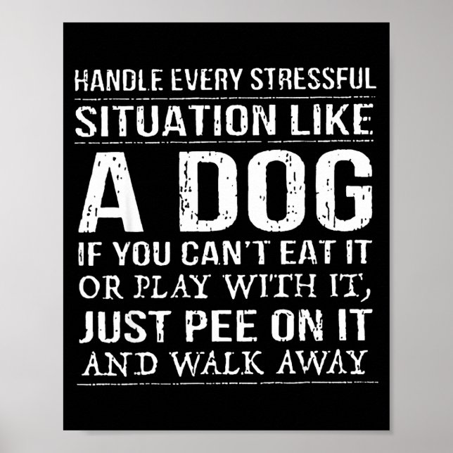 Handle Every Stressful Situation Like A Dog If You Poster (Front)
