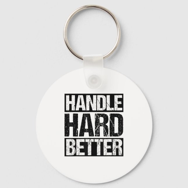 Handle Hard Better Motivational Sitivity Message  Key Ring (Front)