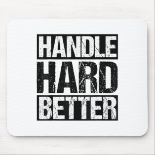 Handle Hard Better Motivational Sitivity Message Mouse Pad