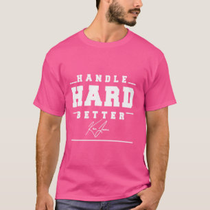 Handle Hard Better T-Shirt