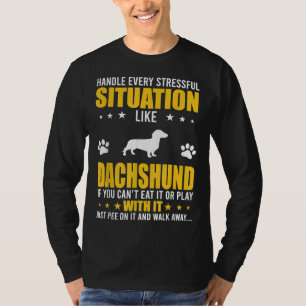 Handle Stressful Situation Dachshund Dog Lovers T-Shirt