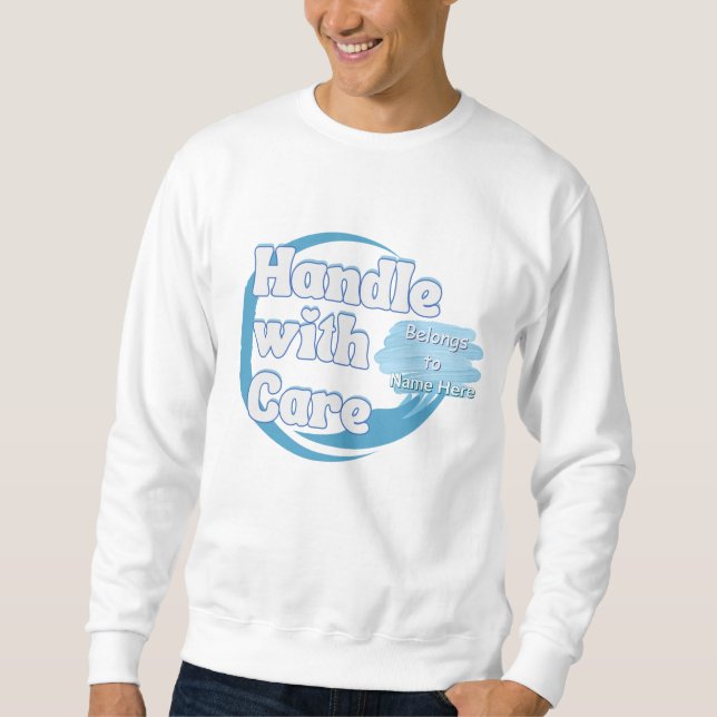 Handle With Care – Belongs to 'Name' Personalized Sweatshirt (Front)