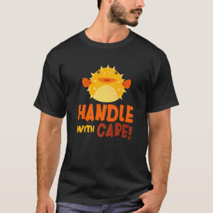 Handle With Care Puffer Fish  Blowfish Puffer Fish T-Shirt