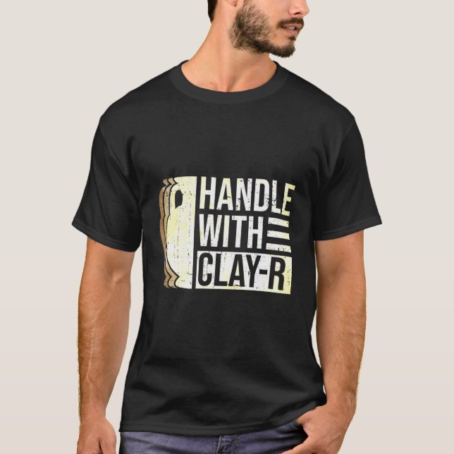 Handle With Clay-R Pottery Ceramic T-Shirt (Front)