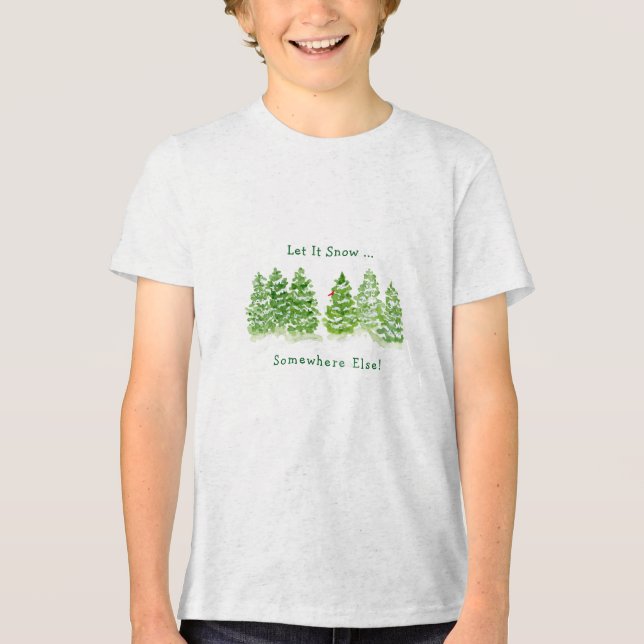 Handpainted Winter Trees Let Snow Somewhere Else K Tri-Blend Shirt (Front)