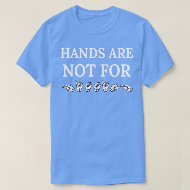 Hands are not for HITTING ASL Sign Language Design T-Shirt (Design Front)
