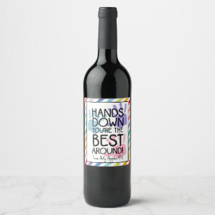 hands down you are the best around wine label