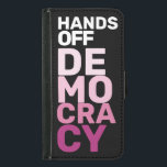 Hands Off Democracy Black Hot Pink Protesting  Samsung Galaxy S5 Wallet Case<br><div class="desc">Out of the frustration, resilience, and determination of people standing up against oppression, this design seeks to amplify the voices of those fighting for civil rights, equality, and justice. I am a queer female business owner. I understand the importance of advocating for marginalised communities. I am committed to using this...</div>