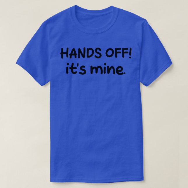 hands off its mine T-Shirt (Design Front)