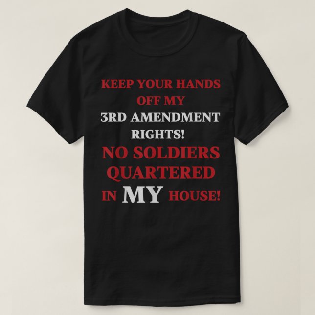 Hands off my 3rd Amendment Rights Sarcastic T-Shirt (Design Front)