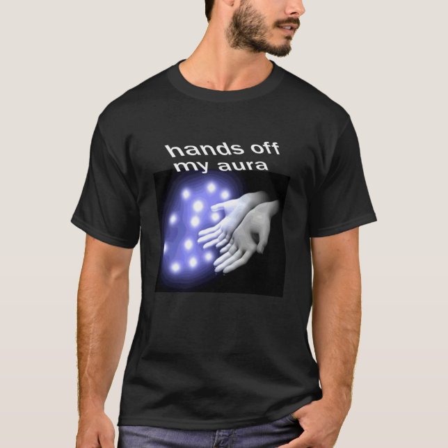 Hands Off My Aura T-Shirt (Front)