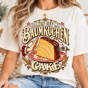 Hands Off My Baumkuchen Cake Funny Dessert Lover T-Shirt