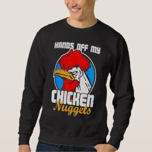 Hands Off My Chicken Nuggets Rooster Joke Sweatshirt