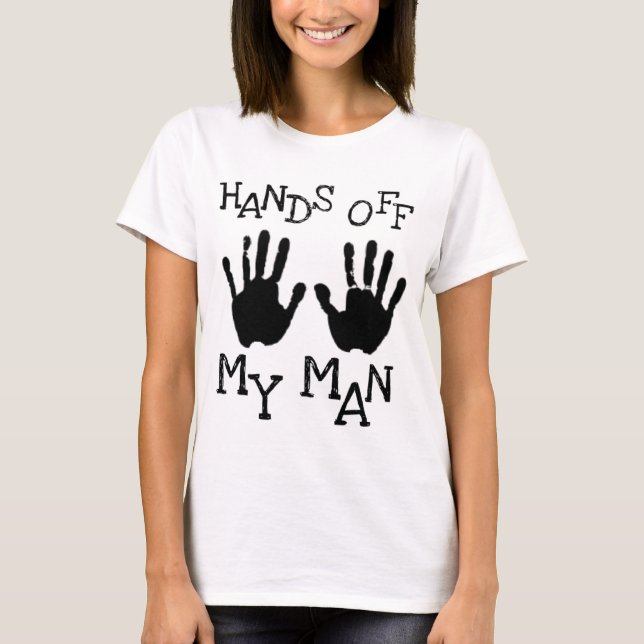 hands off my man T-Shirt (Front)