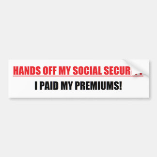 HANDS OFF MY SOCIAL SECURITY (I PAID MY PREMIUMS) BUMPER STICKER