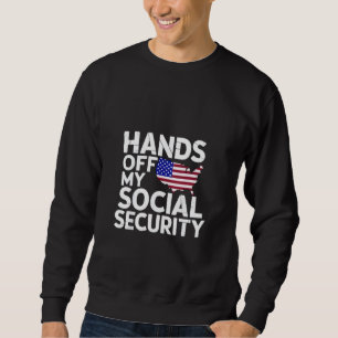 Hands Off My Social Security  Sweatshirt