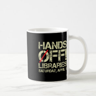 Hands Off Protest Libraries Saturday April 5 Men W Coffee Mug