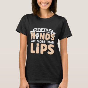 Hands Say More Than Lips American Sign Language T-Shirt