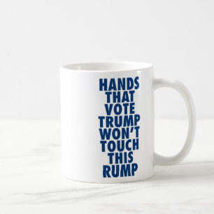 Hands That Vote Trump Won't Touch This Rump Funny Coffee Mug