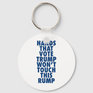 Hands That Vote Trump Won't Touch This Rump Funny Key Ring