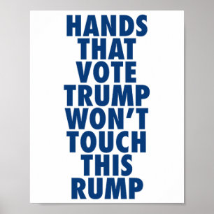 Hands That Vote Trump Won't Touch This Rump Funny Poster