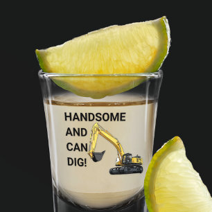 Handsome and Can Dig Excavator Construction Funny Shot Glass