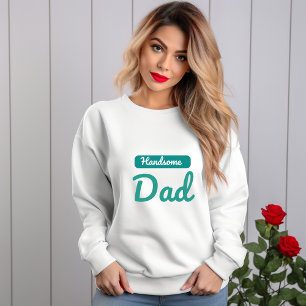 Handsome Dad – The Best Title a Man Can Have Sweatshirt