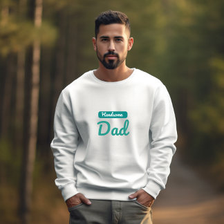 Handsome Dad – The Best Title a Man Can Have Sweatshirt