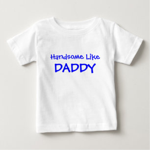 Handsome Like Daddy Baby T-Shirt